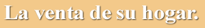 La venta de su hogar.